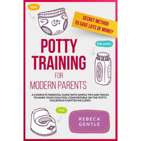 Potty Training For Modern Parents: A complete parental guide with simple tips and tricks to make you... Paperback, Independently Published
