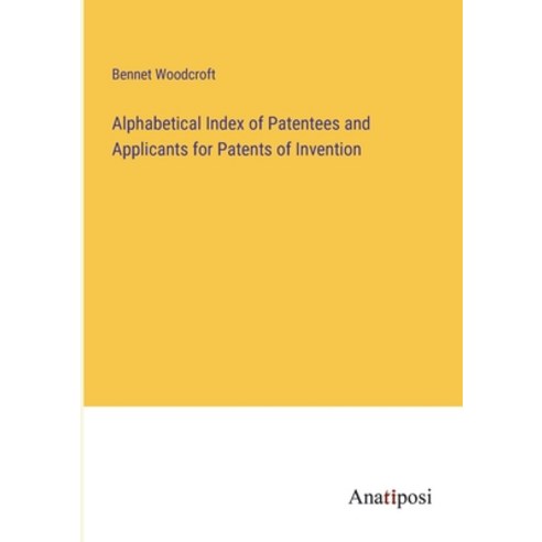 (영문도서) Alphabetical Index of Patentees and Applicants for Patents of Invention Paperback, Anatiposi Verlag, English, 9783382162467