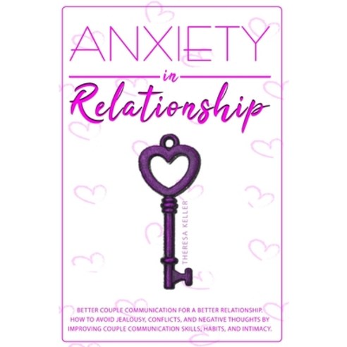 Anxiety in Relationship: Better Couple Communication for a Better Relationship. How to Avoid Jealous... Paperback, F.C. Digital Future Ltd, English, 9781801208901