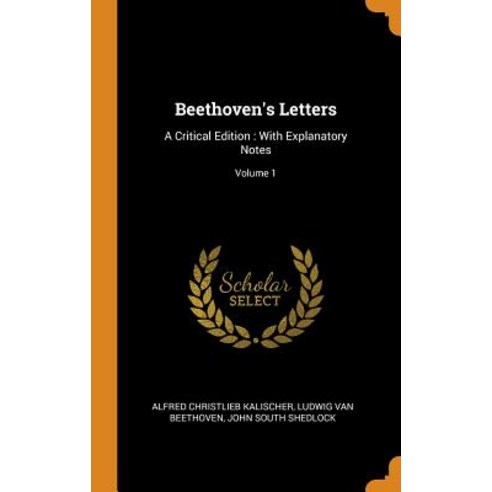 (영문도서) Beethoven''s Letters: A Critical Edition: With Explanatory Notes; Volume 1 Hardcover, Franklin Classics, English, 9780341952589