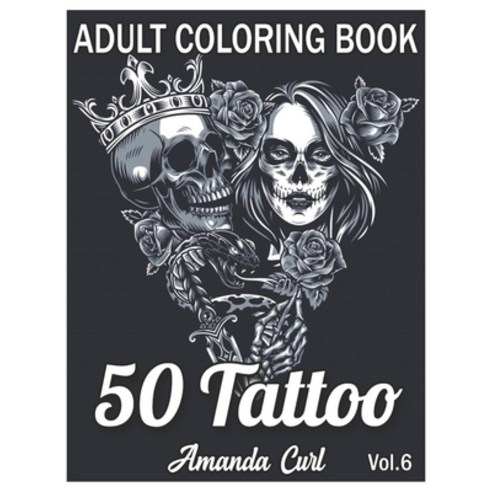 50 Tattoo Adult Coloring Book: An Adult Coloring Book with Awesome Sexy and Relaxing Tattoo Design... Paperback, Independently Published, English, 9798580013565