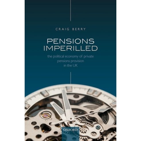 Pensions Imperilled: The Political Economy of Private Pensions Provision in the UK Hardcover, Oxford University Press, USA, English, 9780198782834