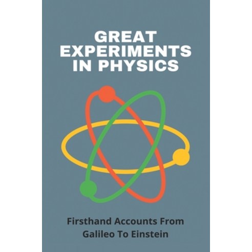 Great Experiments In Physics: Firsthand Accounts From Galileo To Einstein: Physics Experiments To Do... Paperback, Independently Published, English, 9798727191118