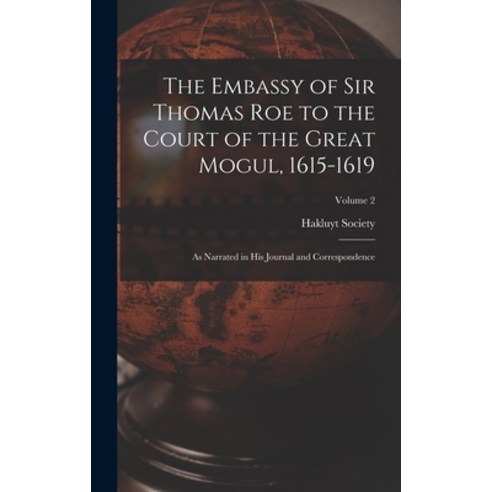 (영문도서) The Embassy of Sir Thomas Roe to the Court of the Great Mogul 1615-1619: As Narrated in His ... Hardcover, Legare Street Press, English, 9781015965461