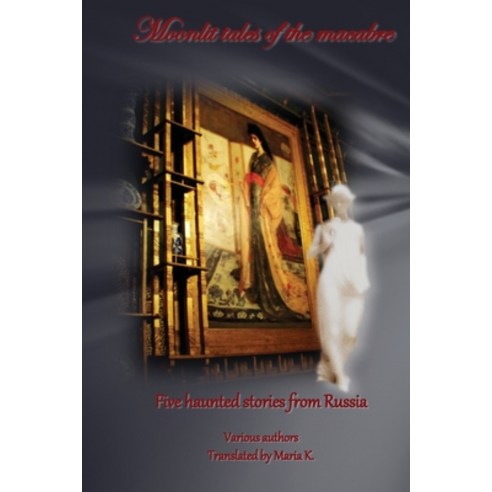 (영문도서) Moonlit tales of the macabre - five haunted tales from Russia Paperback, Createspace Independent Pub..., English, 9781480157231