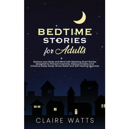 Bedtime Stories For Adults: Restore your Body and Mind with Relaxing Short Stories designed to preve... Hardcover, English, 9781914122163, 20 Books Ltd