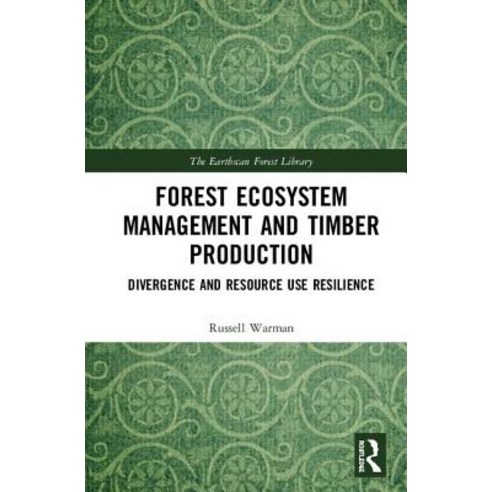 Forest Ecosystem Management and Timber Production: Divergence and Resource Use Resilience Hardcover, Routledge