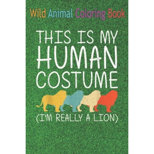 Wild Animal Coloring Book: Lion Human Lionet Cub Animal Easy An Coloring Book Featuring Beautiful Fo... Paperback, Independently Published, English, 9798563698604