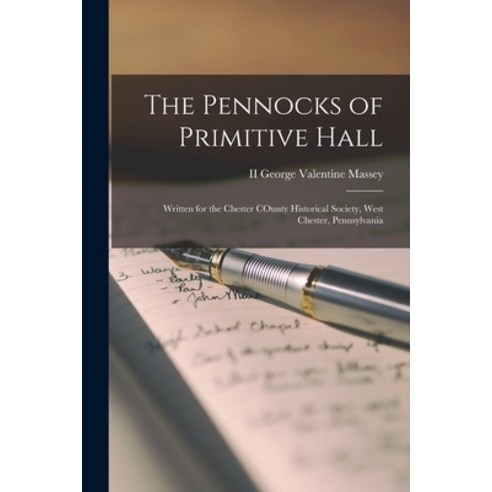 (영문도서) The Pennocks of Primitive Hall: Written for the Chester COunty Historical Society West Chest... Paperback, Hassell Street Press, English, 9781014286215