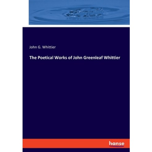 (영문도서) The Poetical Works of John Greenleaf Whittier Paperback, Hansebooks, English, 9783348102049