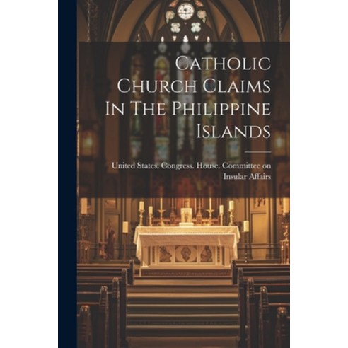 (영문도서) Catholic Church Claims In The Philippine Islands Paperback ...