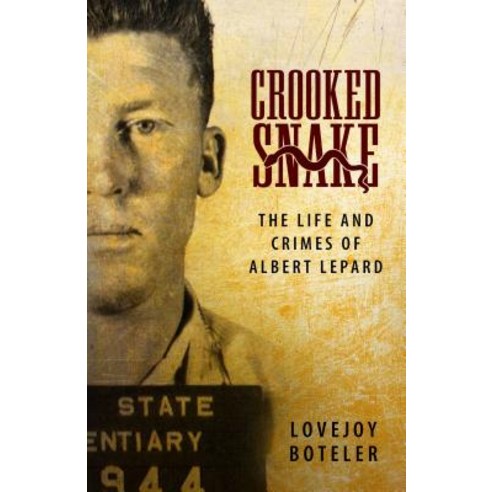 Crooked Snake: The Life and Crimes of Albert Lepard Hardcover, University Press of Mississippi
