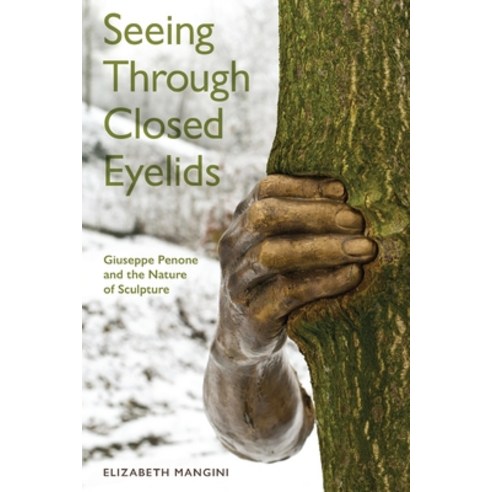 (영문도서) Seeing Through Closed Eyelids: Giuseppe Penone and the Nature of Sculpture Paperback, University of Toronto Press, English, 9781487556969