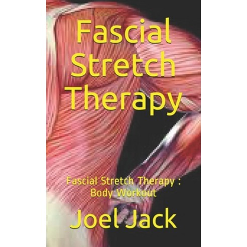 Fascial Stretch Therapy: Fascial Stretch Therapy: Body Workout Paperback, Independently Published