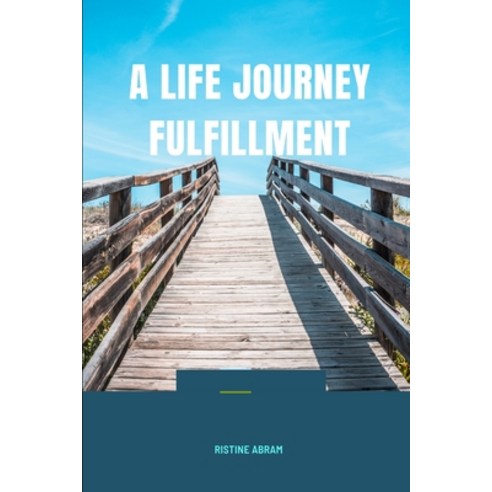 (영문도서) A Life Journey Fulfillment: 5 steps to live a fulfilling life Paperback, Independently Published, English, 9798399133225