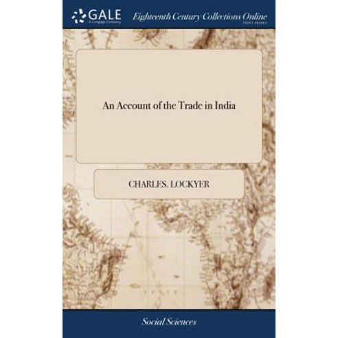 (영문도서) An Account of the Trade in India: Containing Rules for Good Government in Trade ... With Des... Hardcover, Gale Ecco, Print Editions, English, 9781379478485