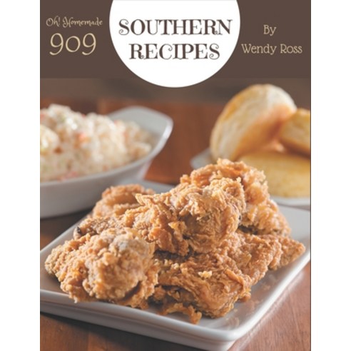 Oh! 909 Homemade Southern Recipes: Start a New Cooking Chapter with Homemade Southern Cookbook! Paperback, Independently Published, English, 9798697683927