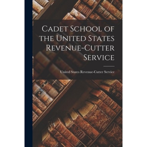 (영문도서) Cadet School of the United States Revenue-Cutter Service Paperback, Legare Street Press, English, 9781019157787