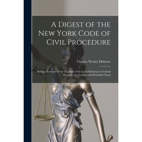 (영문도서) A Digest of the New York Code of Civil Procedure: Being a Synopsis of the Chapters of the Cod... Paperback, Legare Street Press, English, 9781015312197