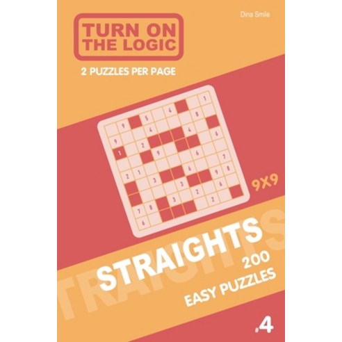 Turn On The Logic Straights 200 Easy Puzzles 9x9 (4) Paperback, Independently Published, English, 9781651726129