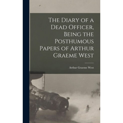 (영문도서) The Diary of a Dead Officer Being the Posthumous Papers of Arthur Graeme West Hardcover, Legare Street Press, English, 9781015978904