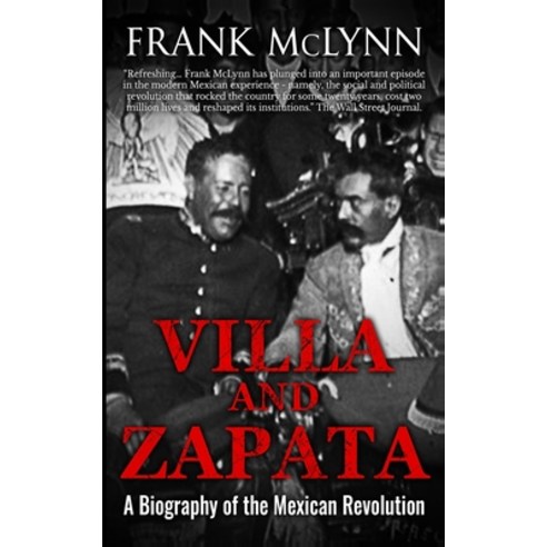 Villa and Zapata: A Biography of the Mexican Revolution Paperback, Independently Published