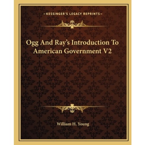 (영문도서) Ogg And Ray''s Introduction To American Government V2 Paperback, Kessinger Publishing, English, 9781163826249