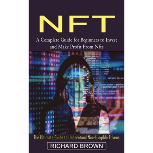 (영문도서) Nft: A Complete Guide for Beginners to Invest and Make Profit From Nfts (The Ultimate Guide t... Paperback, Regina Loviusher, English, 9781774853924