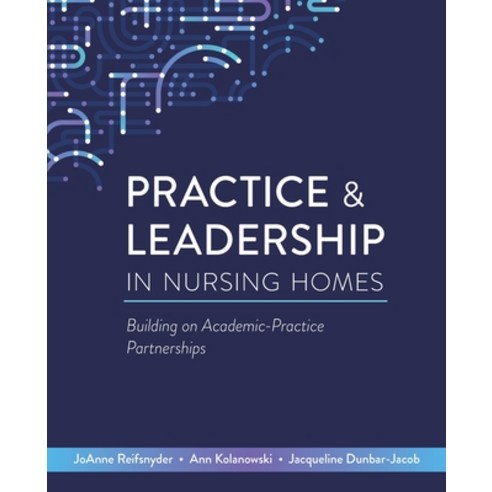 (영문도서) Practice & Leadership in Nursing Homes: Building on Academic-Practice Partnerships Paperback, SIGMA Nursing, English, 9781646481255