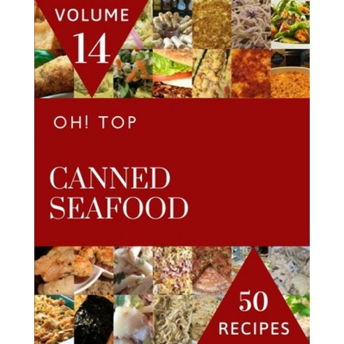 (영문도서) Oh! Top 50 Canned Seafood Recipes Volume 14: Everything You Need in One Canned Seafood Cookbook! Paperback, Independently Published, English, 9798513903253