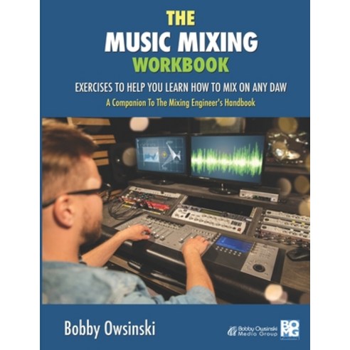 The Music Mixing Workbook: Exercises To Help You Learn How To Mix On Any DAW Paperback, Bomg Publishing, English, 9781946837103