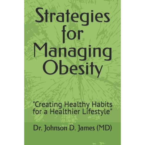 (영문도서) Strategies for Managing Obesity: Creating Healthy Habits for a Healthier Lifestyle Paperback, Independently Published, English, 9798389850743