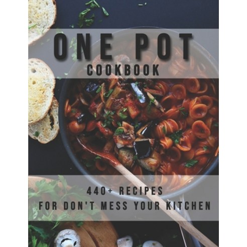 One Pot Cookbook: 440+ Recipes for Don''t Mess Your Kitchen Paperback, Independently Published, English, 9798715035387