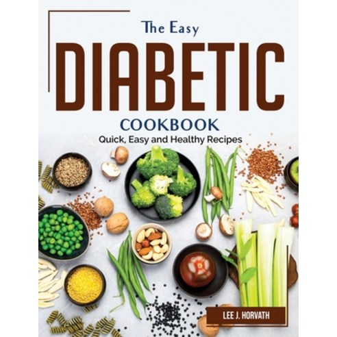 (영문도서) The Easy Diabetic Cookbook: Quick Easy and Healthy Recipes Paperback, Lee J. Horvath, English, 9781804382950