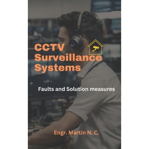 (영문도서) CCTV Surveillance Systems: Faults and Solution measures Paperback, Independently Published, English, 9798873989713