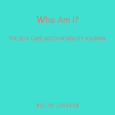 Who Am I? The Self-Care Accountability Journal Paperback, Lulu.com