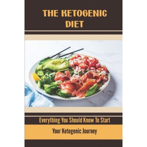 (영문도서) The Ketogenic Diet: Everything You Should Know To Start Your Ketogenic Journey Paperback, Independently Published, English, 9798422857593