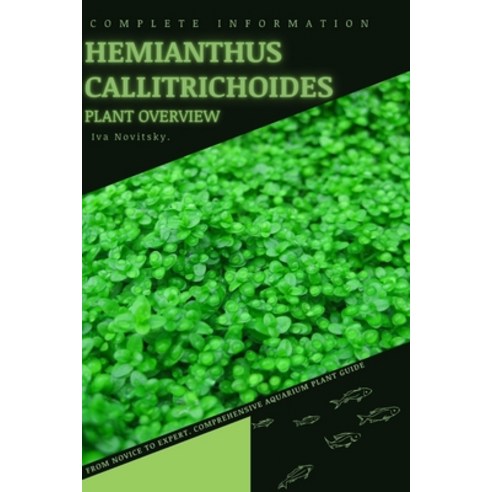 (영문도서) Hemianthus Callitrichoides: From Novice to Expert. Comprehensive Aquarium Plants Guide Paperback, Independently Published, English, 9798854251334