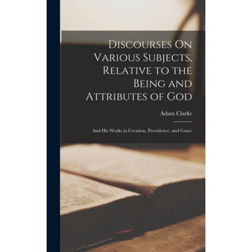 (영문도서) Discourses On Various Subjects Relative to the Being and Attributes of God: And His Works in... Hardcover, Legare Street Press, English, 9781018052953