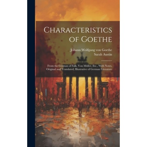 (영문도서) Characteristics of Goethe: From the German of Falk Von Müller Etc. With Notes Original an... Hardcover, Legare Street Press, English, 9781020280566