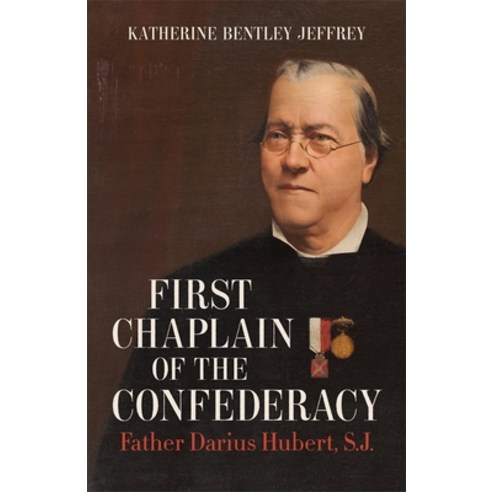First Chaplain of the Confederacy: Father Darius Hubert S.J. Hardcover, LSU Press