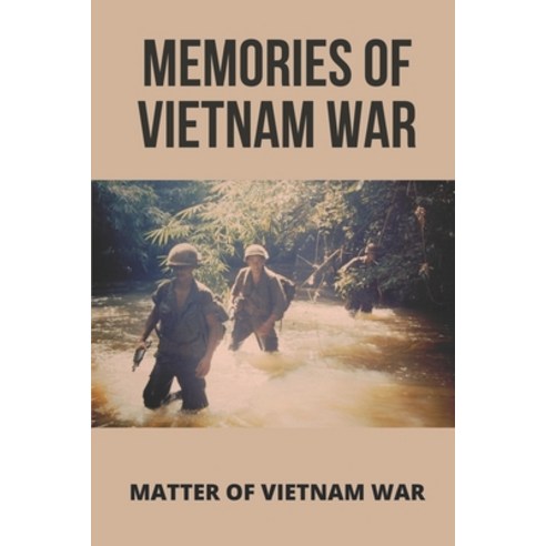 (영문도서) Memories Of Vietnam War: Matter Of Vietnam War: War Stories From Soldiers Paperback, Independently Published, English, 9798520499763