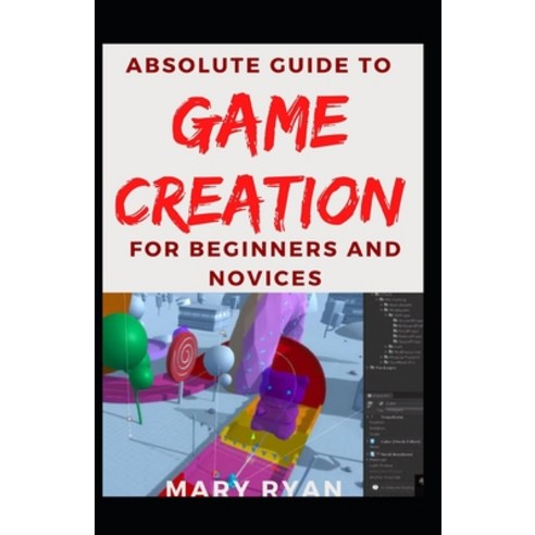 (영문도서) Absolute Guide To Game Creation For Beginners And Novices Paperback, Independently Published, English, 9798481081748