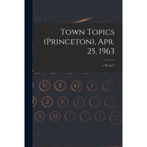 (영문도서) Town Topics (Princeton) Apr. 25 1963; v.18 no.7 Paperback, Hassell Street Press, English, 9781014881243