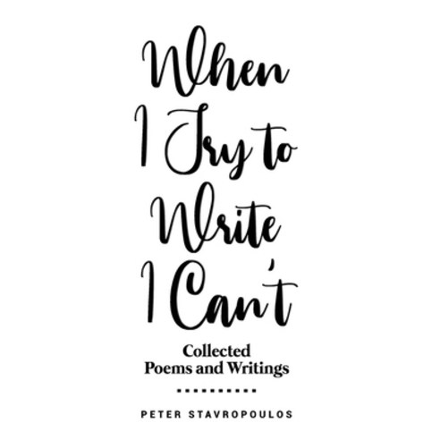 When I Try to Write I Can''t: (Collected Poems and Writings) Paperback, Peter\Stavropoulos