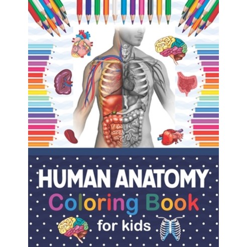 Human Anatomy Coloring Book For Kids: Human Body coloring & activity book for kids - Kids Anatomy Co... Paperback, Independently Published, English, 9798566851921