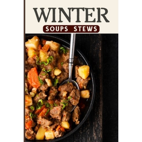 (영문도서) Winter Soups and Stews Recipes For Comforting Winter - Easy Homemade Soups and Stews For Wint... Paperback, Blurb, English, 9798210966179