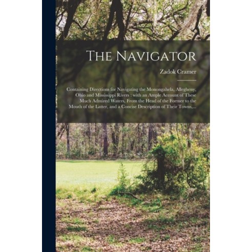 (영문도서) The Navigator: Containing Directions for Navigating the Monongahela Allegheny Ohio and Miss... Paperback, Legare Street Press, English, 9781014438577