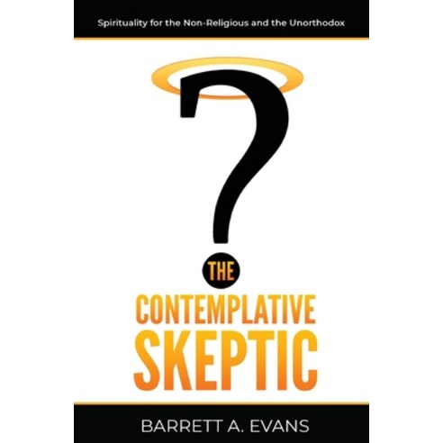 (영문도서) The Contemplative Skeptic: Spirituality for the Non-Religious and the Unorthodox Paperback, Apocryphile Press, English, 9781949643497