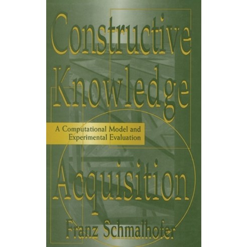 (영문도서) Constructive Knowledge Acquisition: A Computational Model and Experimental Evaluation Hardcover, Psychology Press, English, 9780805827248